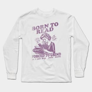 Born To Read Forced To Grind so i can buy more books Shirt,  Retro Bookish Long Sleeve T-Shirt